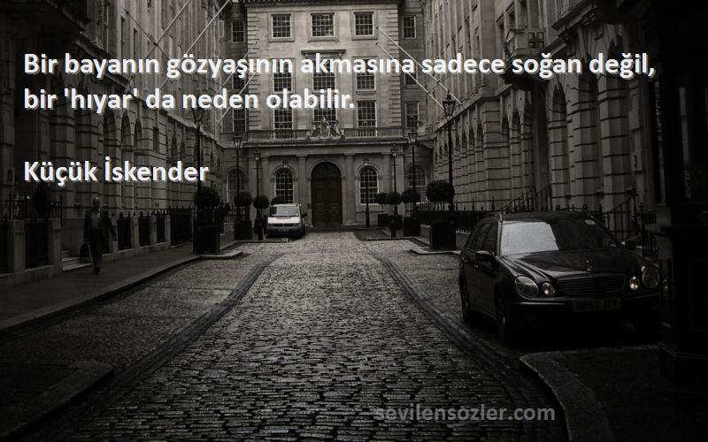 Küçük İskender - Bir bayanın gözyaşının akmasına sadece soğan değil, bir 'hıyar' da neden olabilir.
