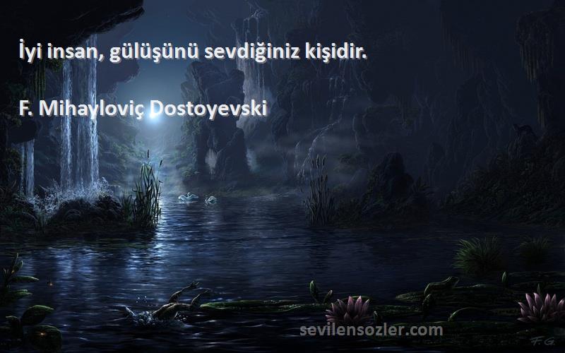F. Mihayloviç Dostoyevski - İyi insan, gülüşünü sevdiğiniz kişidir.