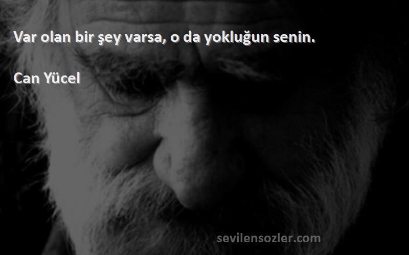 Can Yücel - Var olan bir şey varsa, o da yokluğun senin.
