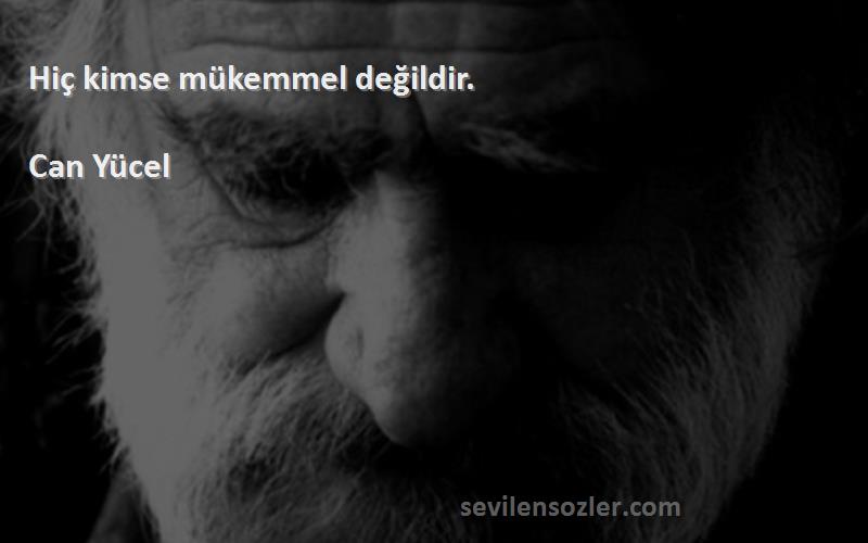 Can Yücel - Hiç kimse mükemmel değildir.