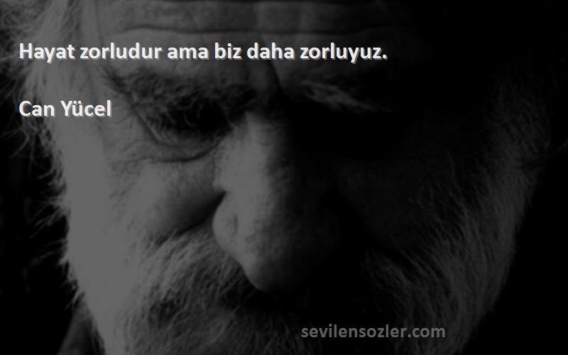 Can Yücel - Hayat zorludur ama biz daha zorluyuz.