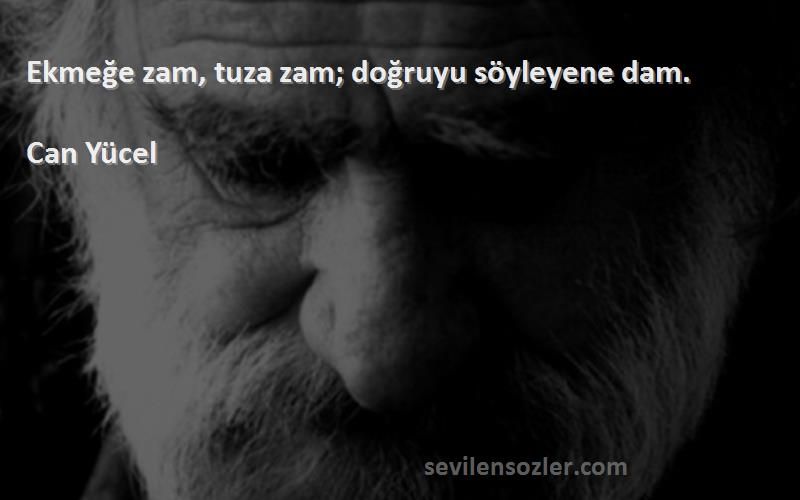Can Yücel - Ekmeğe zam, tuza zam; doğruyu söyleyene dam.