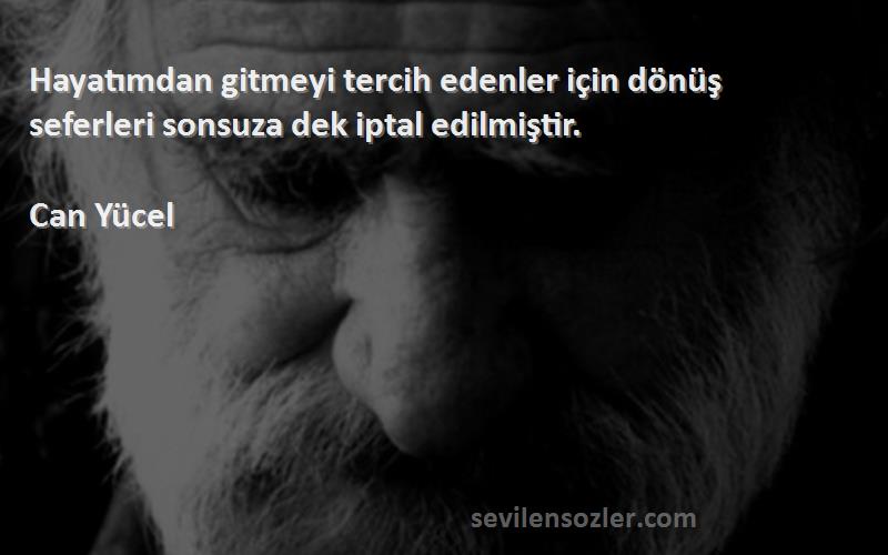 Can Yücel - Hayatımdan gitmeyi tercih edenler için dönüş seferleri sonsuza dek iptal edilmiştir.