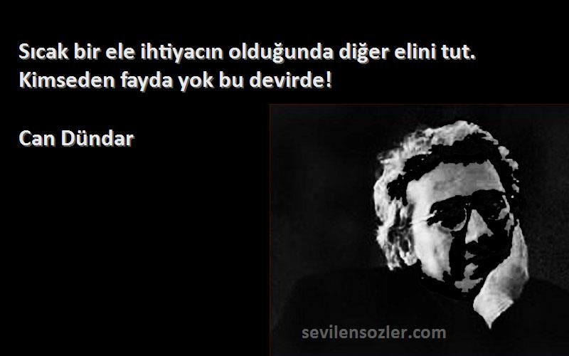Can Dündar - Sıcak bir ele ihtiyacın olduğunda diğer elini tut. Kimseden fayda yok bu devirde!