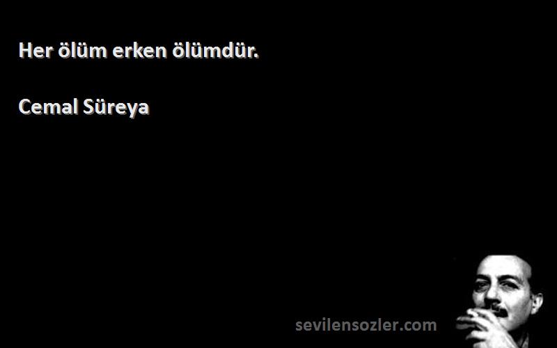 Cemal Süreya - Her ölüm erken ölümdür.