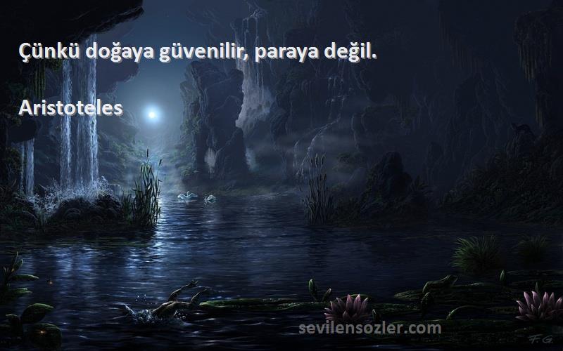 Aristoteles Sözleri 
Çünkü doğaya güvenilir, paraya değil.