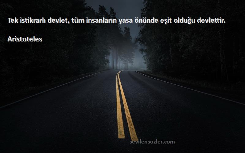 Aristoteles - Tek istikrarlı devlet, tüm insanların yasa önünde eşit olduğu devlettir.
