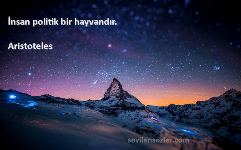 Aristoteles Sözleri 
İnsan politik bir hayvandır.