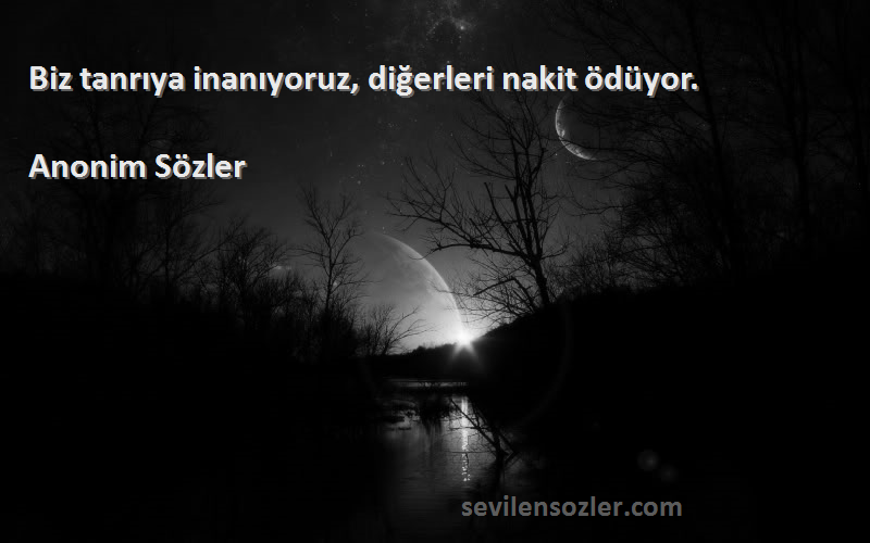 Anonim Sözler - Biz tanrıya inanıyoruz, diğerleri nakit ödüyor.