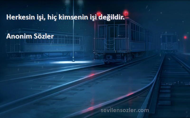 Anonim Sözler - Herkesin işi, hiç kimsenin işi değildir.