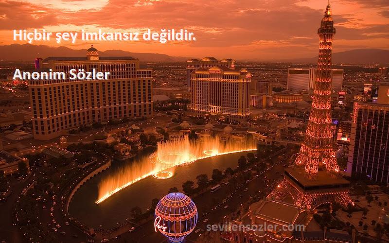 Anonim Sözler - Hiçbir şey imkansız değildir.