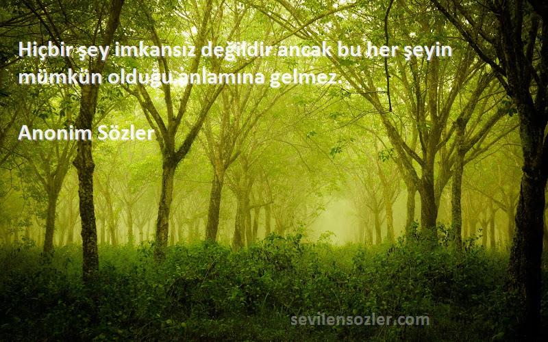 Anonim Sözler - Hiçbir şey imkansız değildir ancak bu her şeyin mümkün olduğu anlamına gelmez.