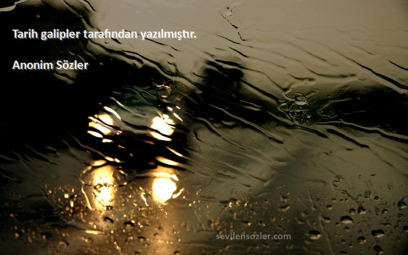 Anonim Sözler - Tarih galipler tarafından yazılmıştır.