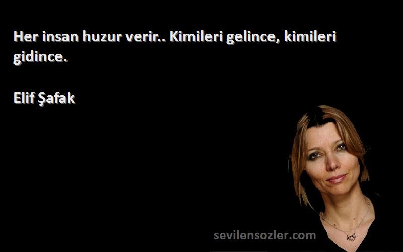Elif Şafak - Her insan huzur verir.. Kimileri gelince, kimileri gidince.