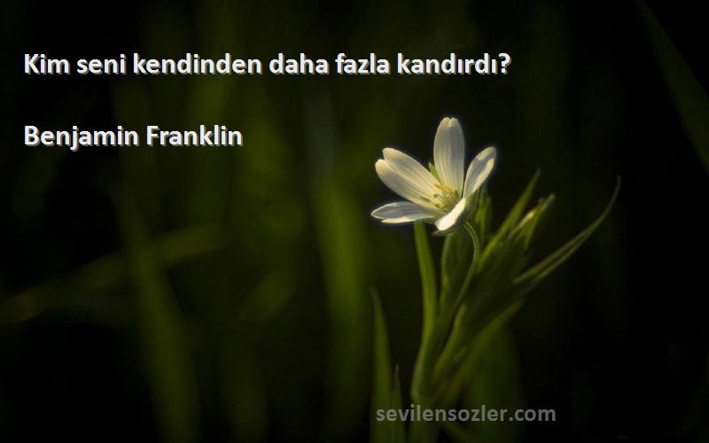 Benjamin Franklin - Kim seni kendinden daha fazla kandırdı?
