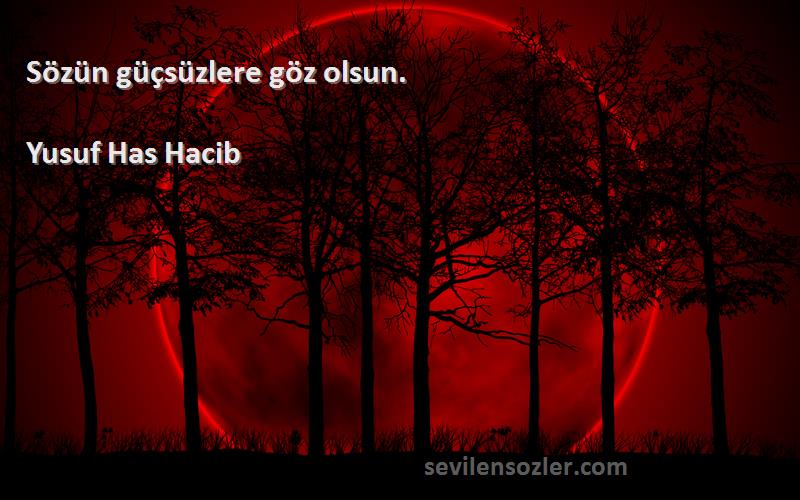 Yusuf Has Hacib - Sözün güçsüzlere göz olsun.