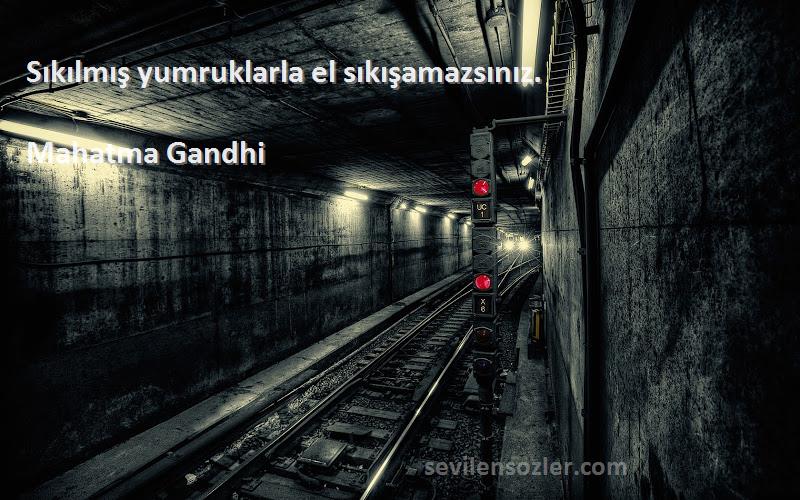 Mahatma Gandhi Sözleri 
Sıkılmış yumruklarla el sıkışamazsınız.