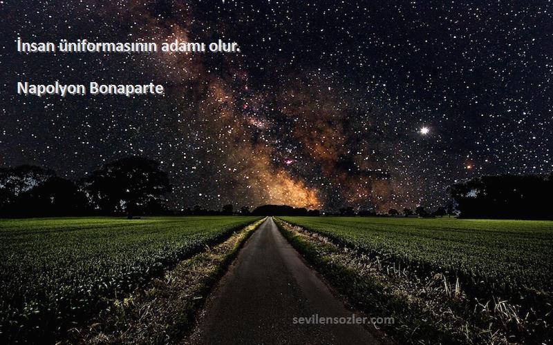Napolyon Bonaparte - İnsan üniformasının adamı olur.