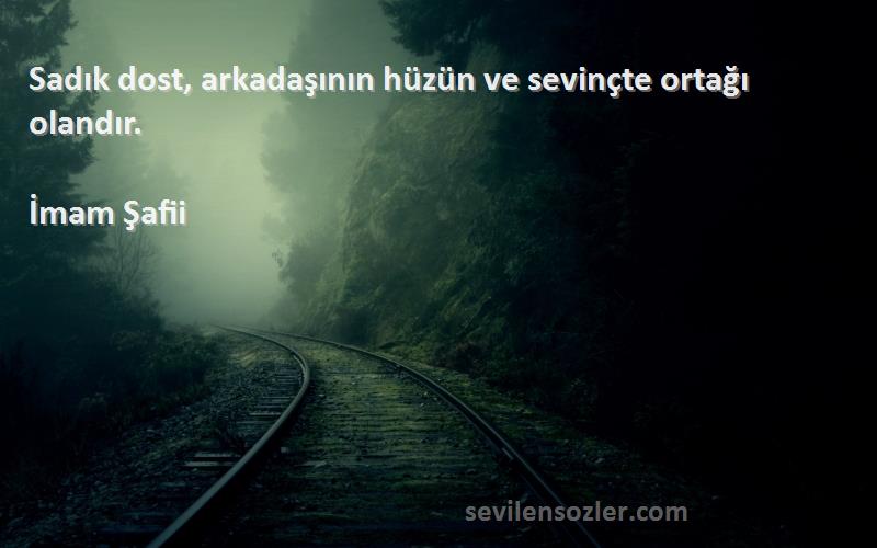 İmam Şafii - Sadık dost, arkadaşının hüzün ve sevinçte ortağı olandır.