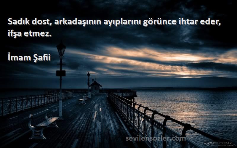 İmam Şafii - Sadık dost, arkadaşının ayıplarını görünce ihtar eder, ifşa etmez.