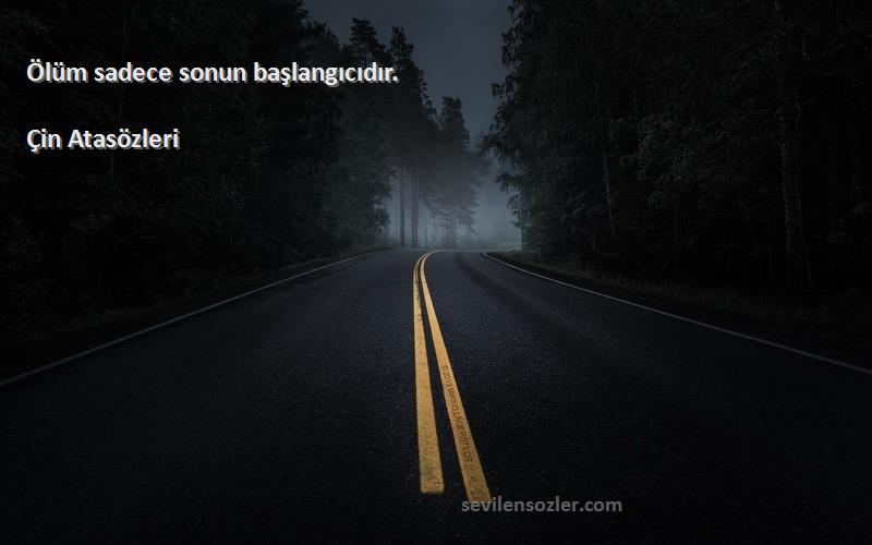 Çin Atasözleri - Ölüm sadece sonun başlangıcıdır.