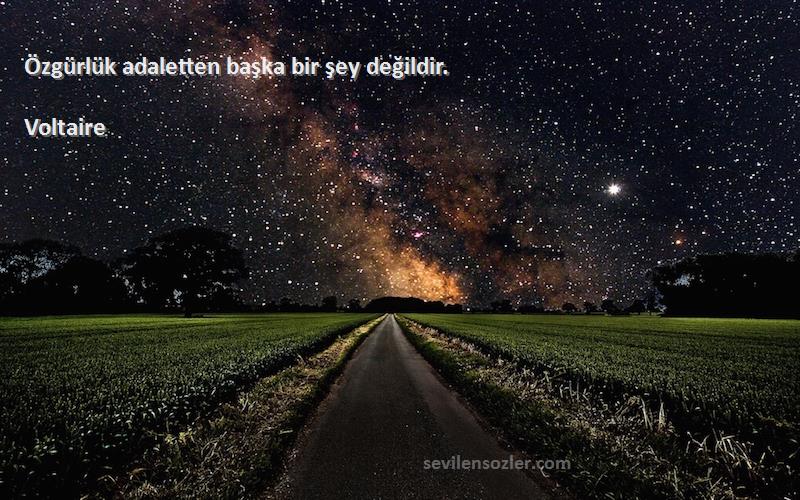 Voltaire - Özgürlük adaletten başka bir şey değildir.