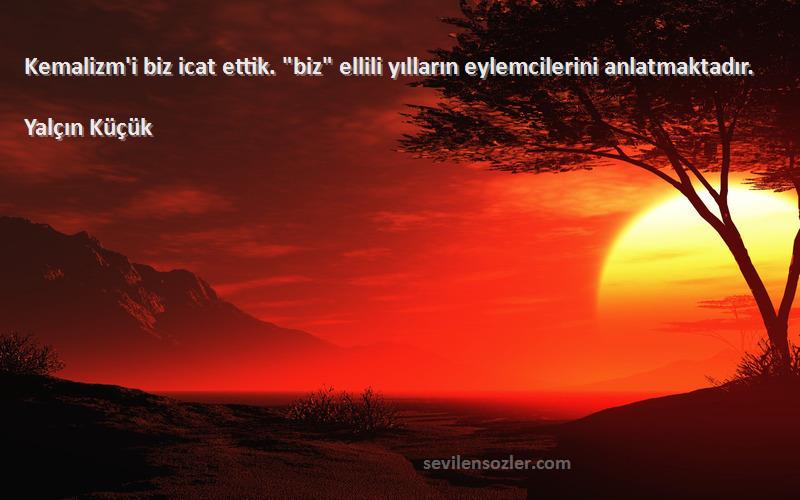 Yalçın Küçük - Kemalizm'i biz icat ettik. biz ellili yılların eylemcilerini anlatmaktadır.