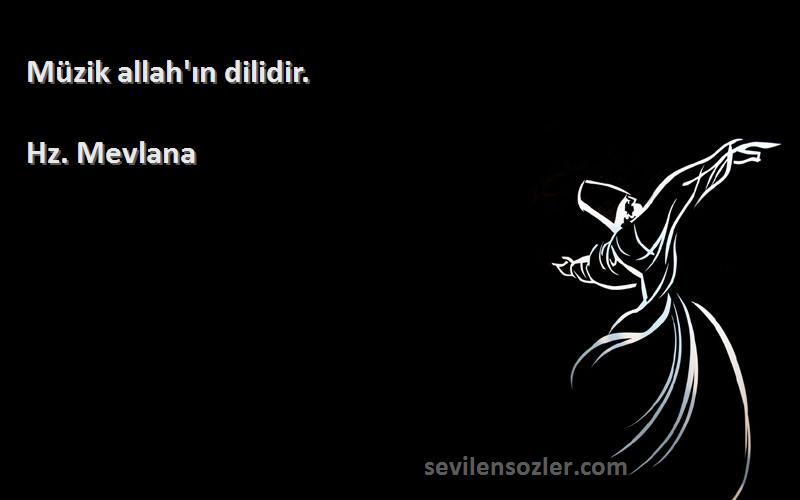 Hz. Mevlana - Müzik allah'ın dilidir.