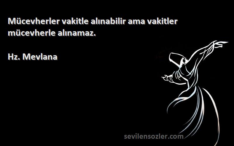 Hz. Mevlana - Mücevherler vakitle alınabilir ama vakitler mücevherle alınamaz.