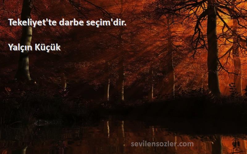 Yalçın Küçük - Tekeliyet'te darbe seçim'dir.