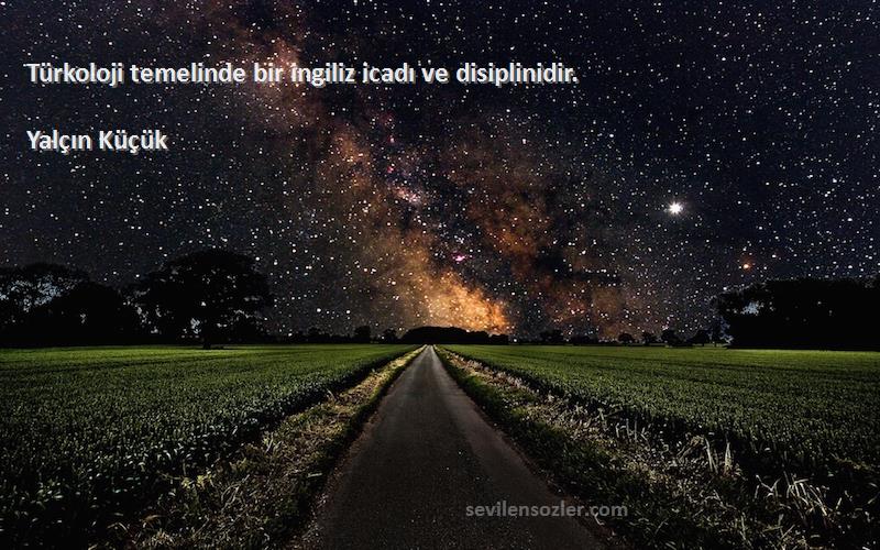 Yalçın Küçük - Türkoloji temelinde bir ingiliz icadı ve disiplinidir.