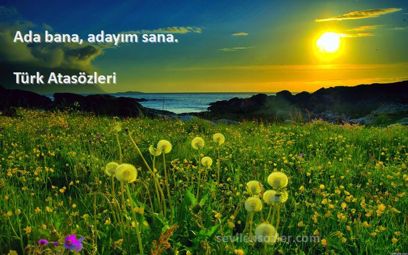 Türk Atasözleri - Ada bana, adayım sana.