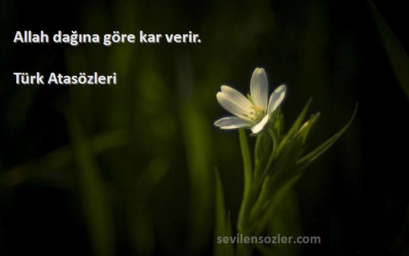 Türk Atasözleri - Allah dağına göre kar verir.