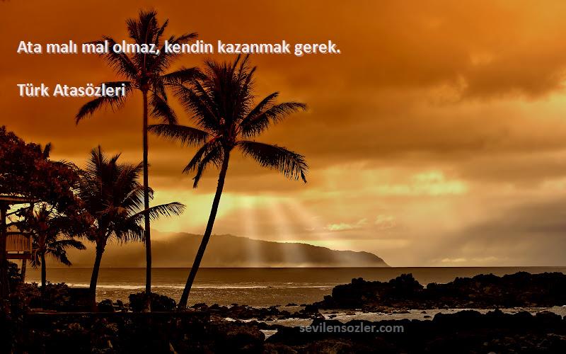 Türk Atasözleri - Ata malı mal olmaz, kendin kazanmak gerek.