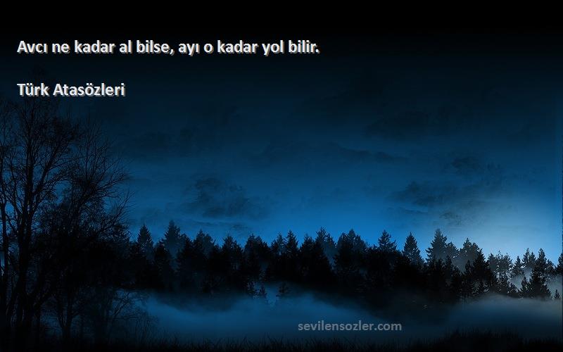 Türk Atasözleri - Avcı ne kadar al bilse, ayı o kadar yol bilir.