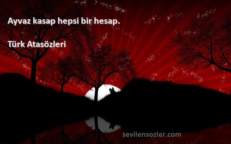 Türk Atasözleri - Ayvaz kasap hepsi bir hesap.