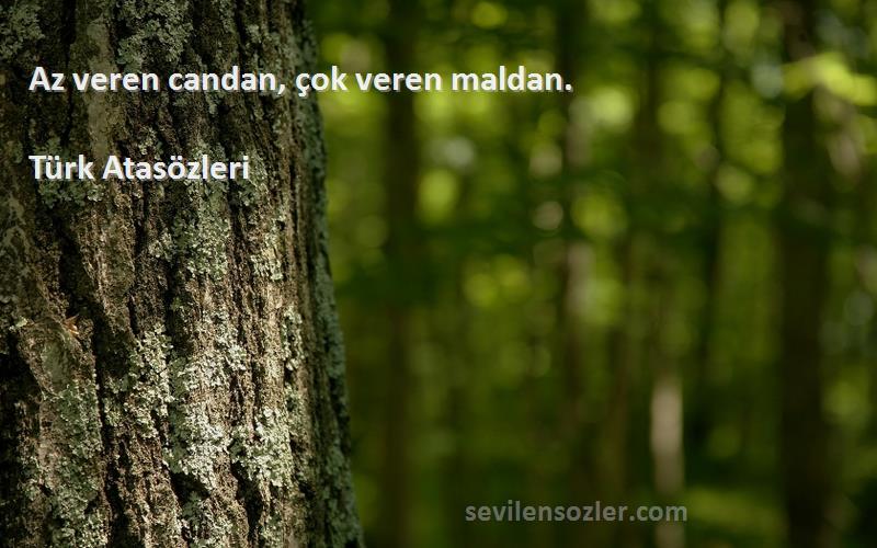 Türk Atasözleri Sözleri 
Az veren candan, çok veren maldan.