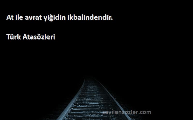 Türk Atasözleri - At ile avrat yiğidin ikbalindendir.