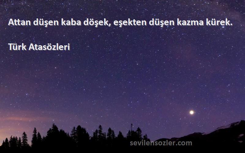 Türk Atasözleri - Attan düşen kaba döşek, eşekten düşen kazma kürek.