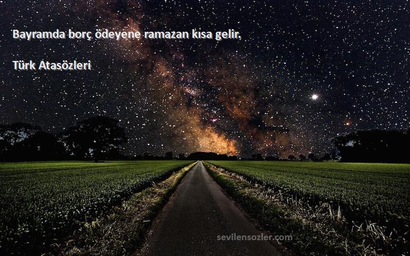 Türk Atasözleri - Bayramda borç ödeyene ramazan kısa gelir.