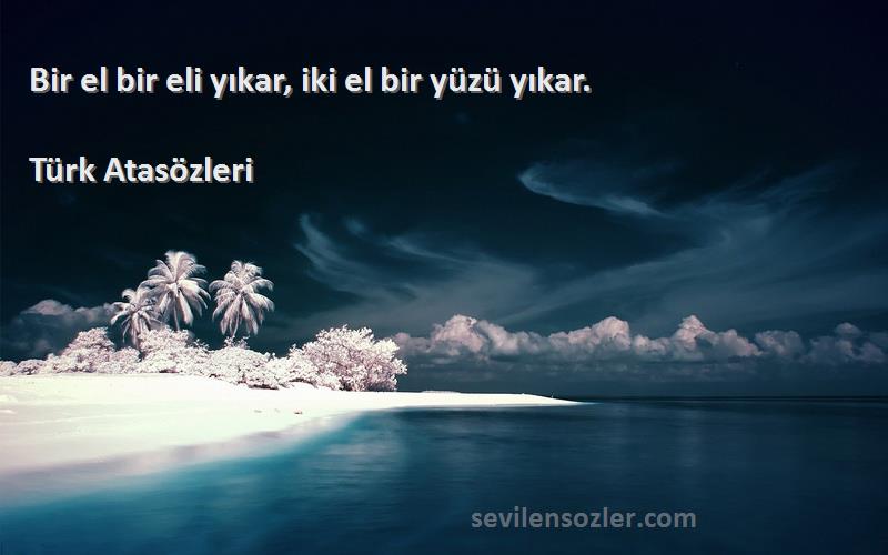 Türk Atasözleri - Bir el bir eli yıkar, iki el bir yüzü yıkar.