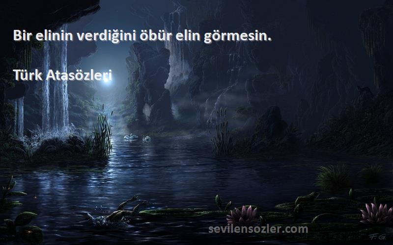 Türk Atasözleri - Bir elinin verdiğini öbür elin görmesin.