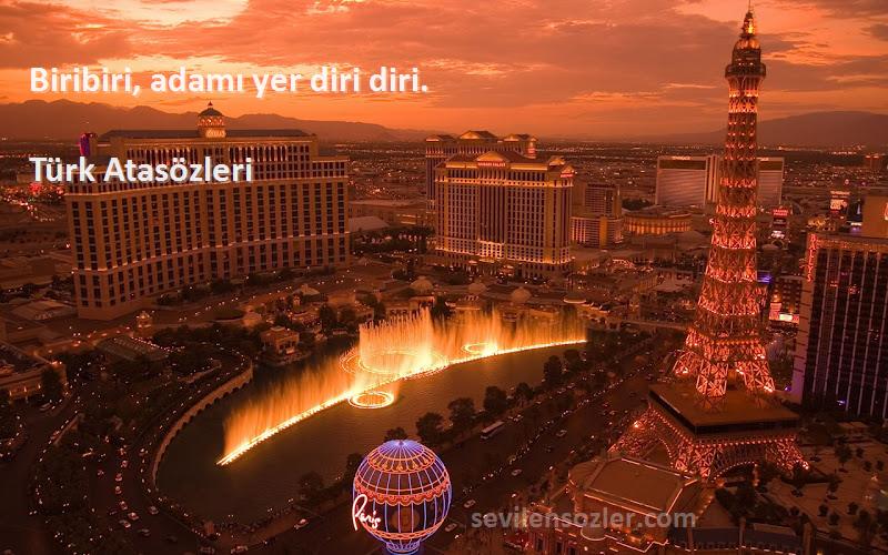 Türk Atasözleri - Biribiri, adamı yer diri diri.