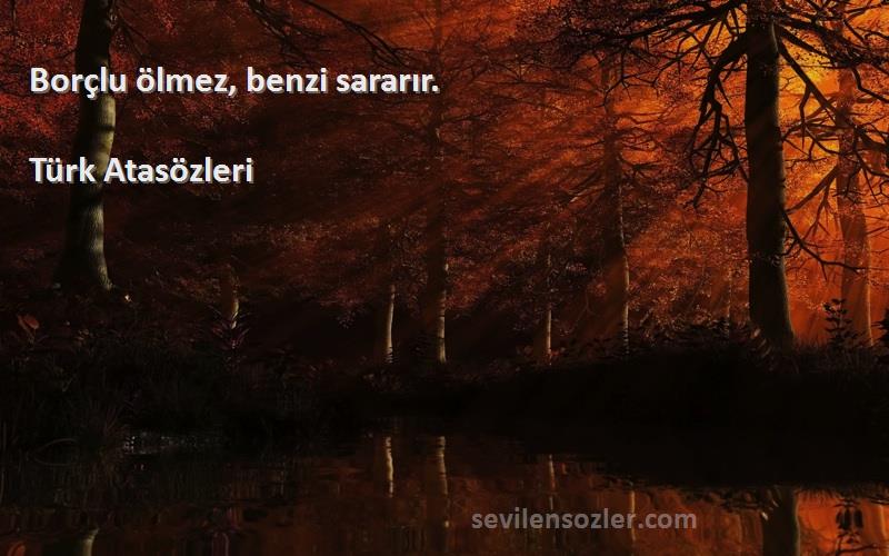 Türk Atasözleri - Borçlu ölmez, benzi sararır.