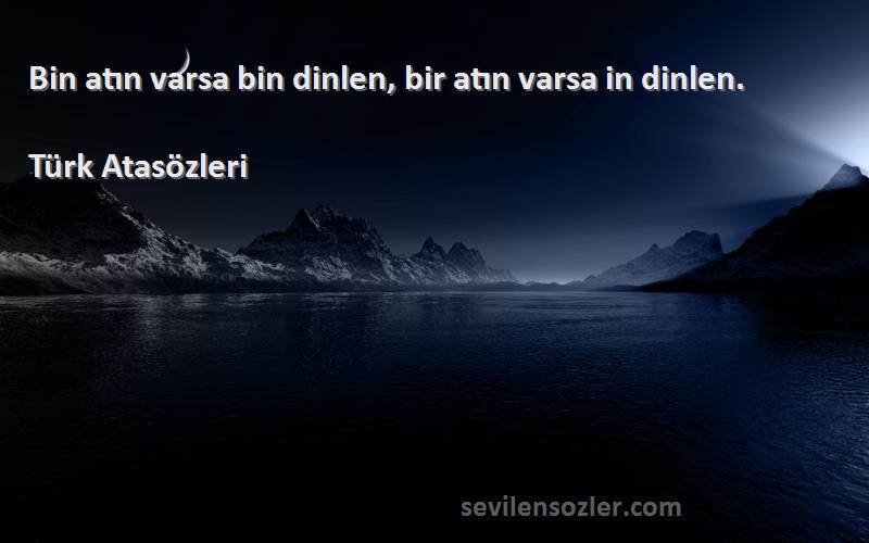 Türk Atasözleri - Bin atın varsa bin dinlen, bir atın varsa in dinlen.