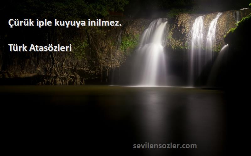 Türk Atasözleri - Çürük iple kuyuya inilmez.