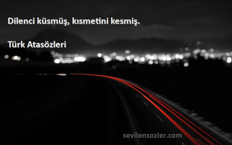 Türk Atasözleri - Dilenci küsmüş, kısmetini kesmiş.