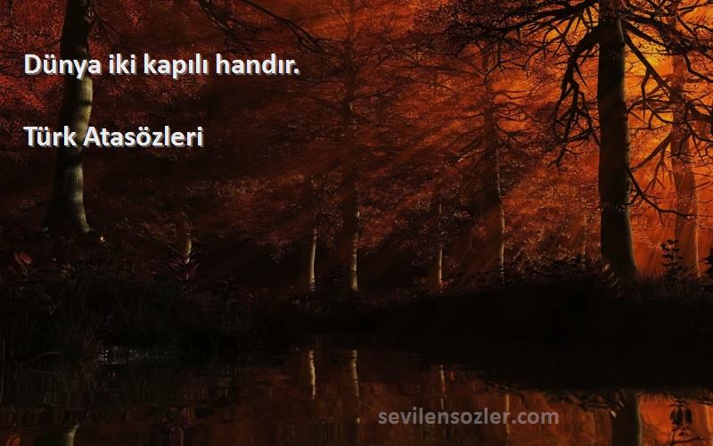 Türk Atasözleri - Dünya iki kapılı handır.