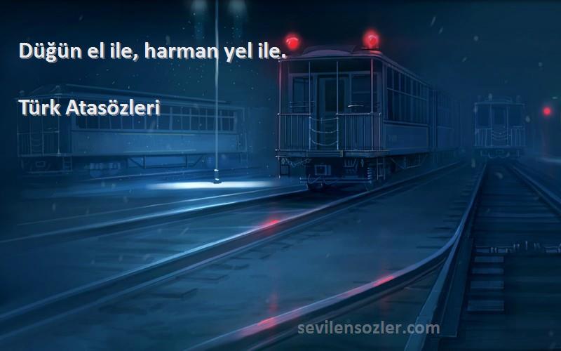 Türk Atasözleri - Düğün el ile, harman yel ile.