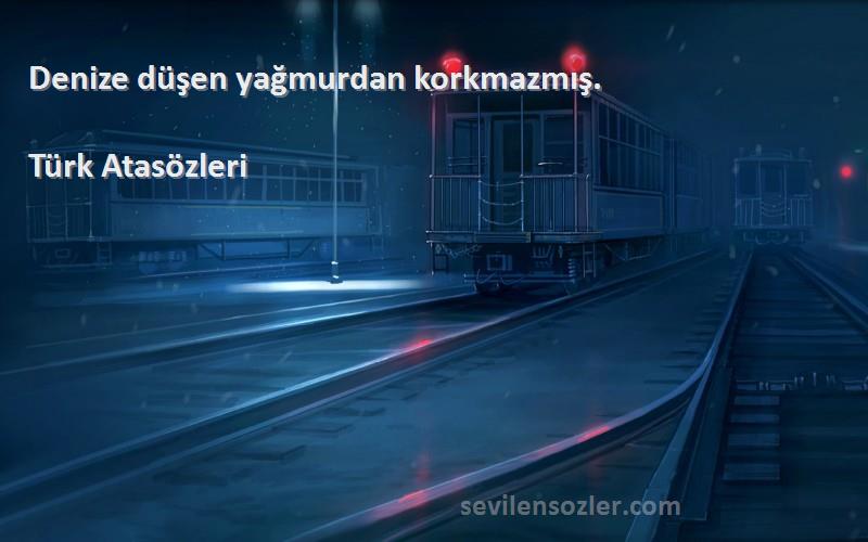 Türk Atasözleri - Denize düşen yağmurdan korkmazmış.